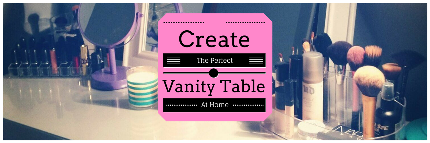How To Create The Perfect Vanity SetUp At Home